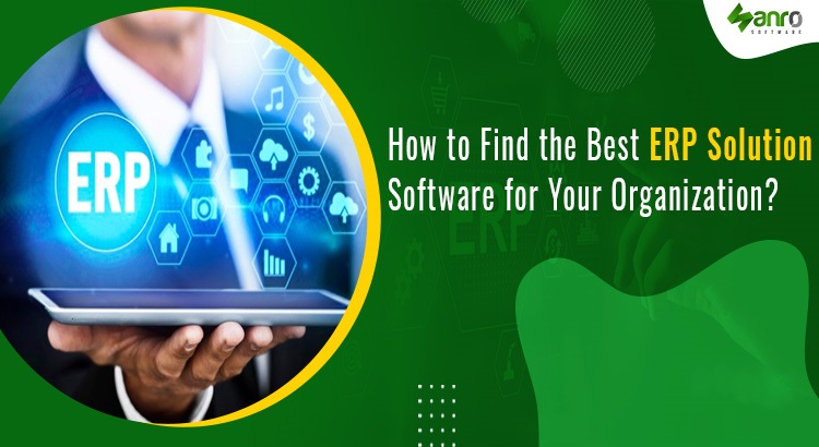 How to Find the Best ERP Solution Software for Your Organization?